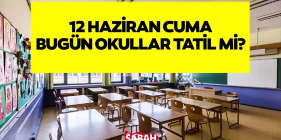 12 Haziran 2026 Cuma Okullar Tatil mi? MEB’den Açıklama