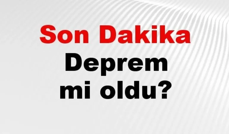 Son Dakika Deprem Nerede Oldu? AFAD ve Kandilli 28 Temmuz 2026
