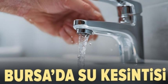 Bursa’da Planlı Su Kesintileri Bazı Semtlerde Yaşanacak