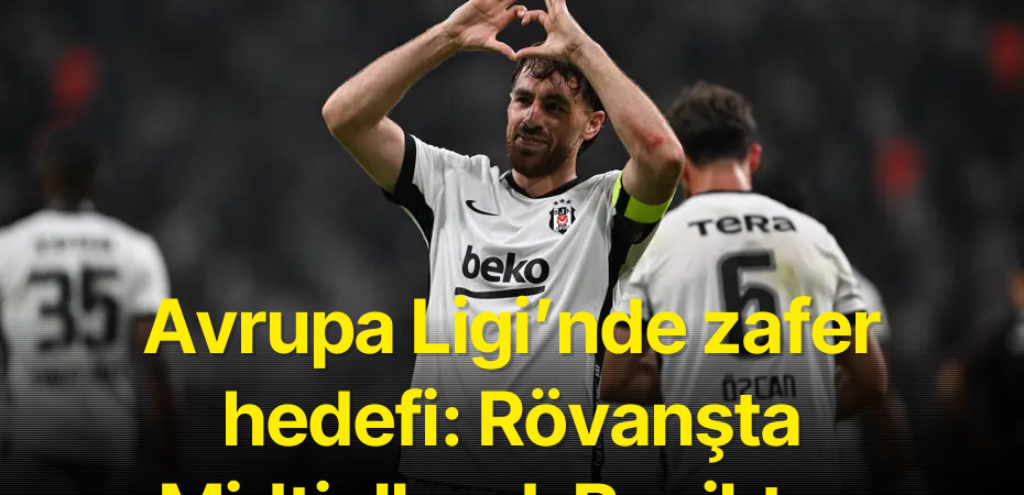 Avrupa Ligi’nde zafer hedefi: Rövanşta Midtjylland-Beşiktaş