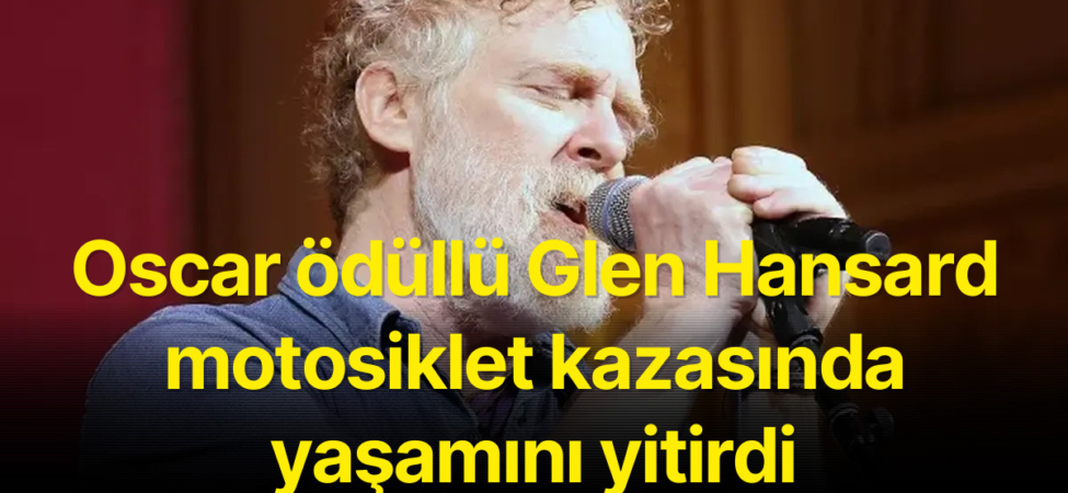Oscar ödüllü Glen Hansard motosiklet kazasında yaşamını yitirdi