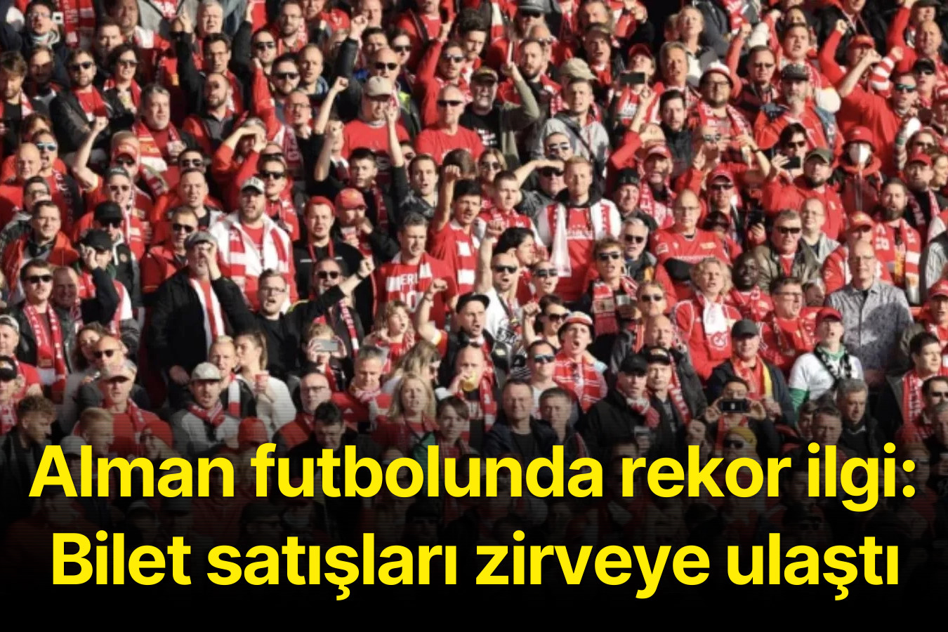 Alman futbolunda rekor ilgi: Bilet satışları zirveye ulaştı