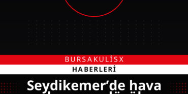 Seydikemer’de hava durumu: düşük nem, yüksek sıcaklık ve kuvvetli rüzgar