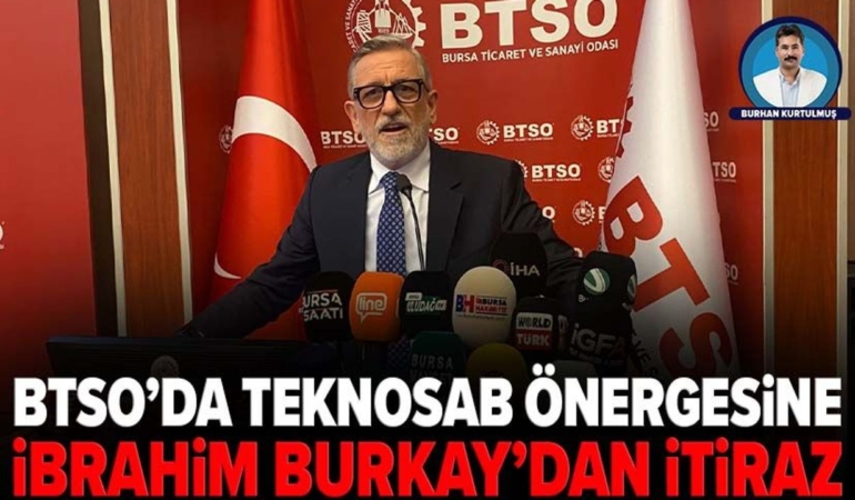 İbrahim Burkay, BTSO’nun TEKNOSAB önergesine karşı çıktı