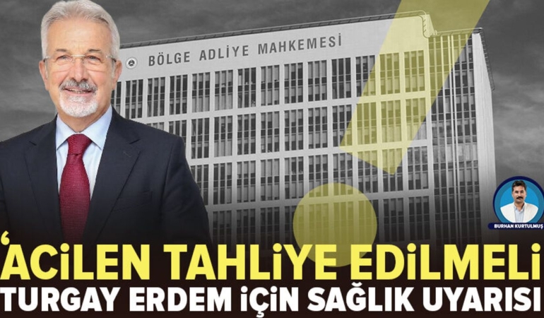 Turgay Erdem’in tahliye talebinde sağlık gerekçesi