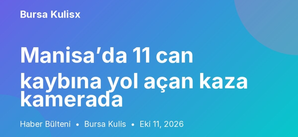 Manisa’da 11 can kaybına yol açan kaza kamerada