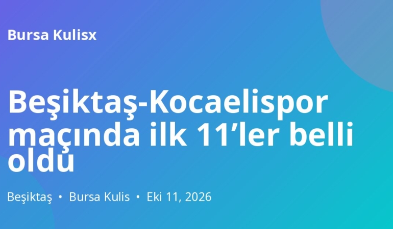 Beşiktaş-Kocaelispor maçında ilk 11’ler belli oldu