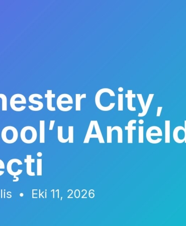 Manchester City, Liverpool’u Anfield’da 3-0 geçti
